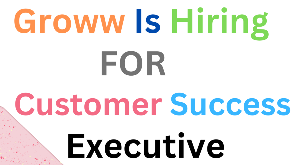 Groww is hiring for Customer Success Executive