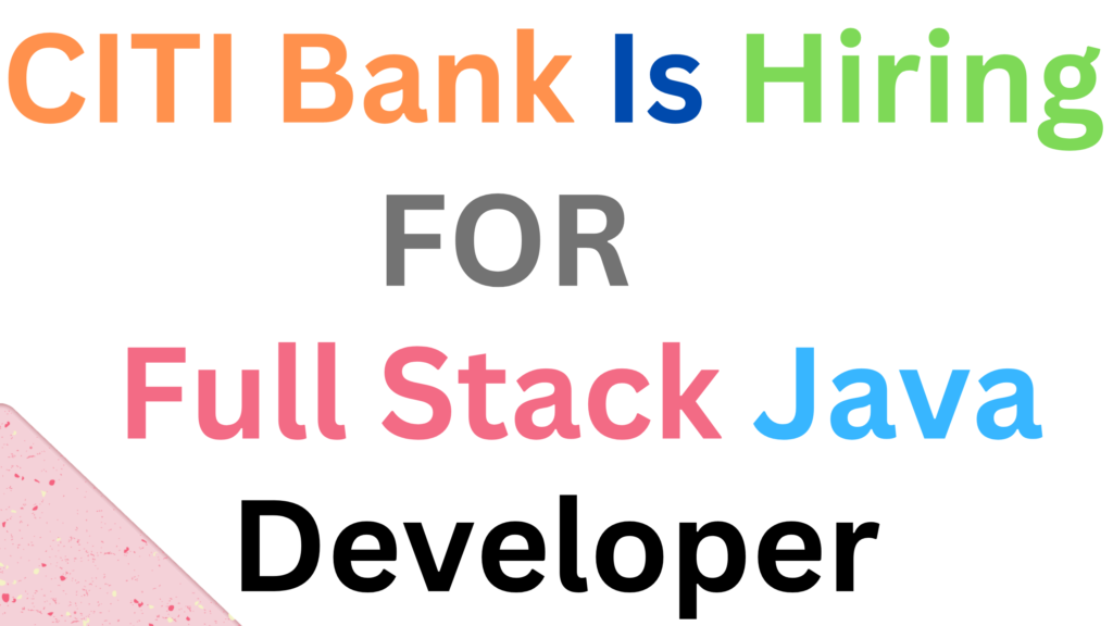 CITI Bank is hiring for Full Stack Java Developer