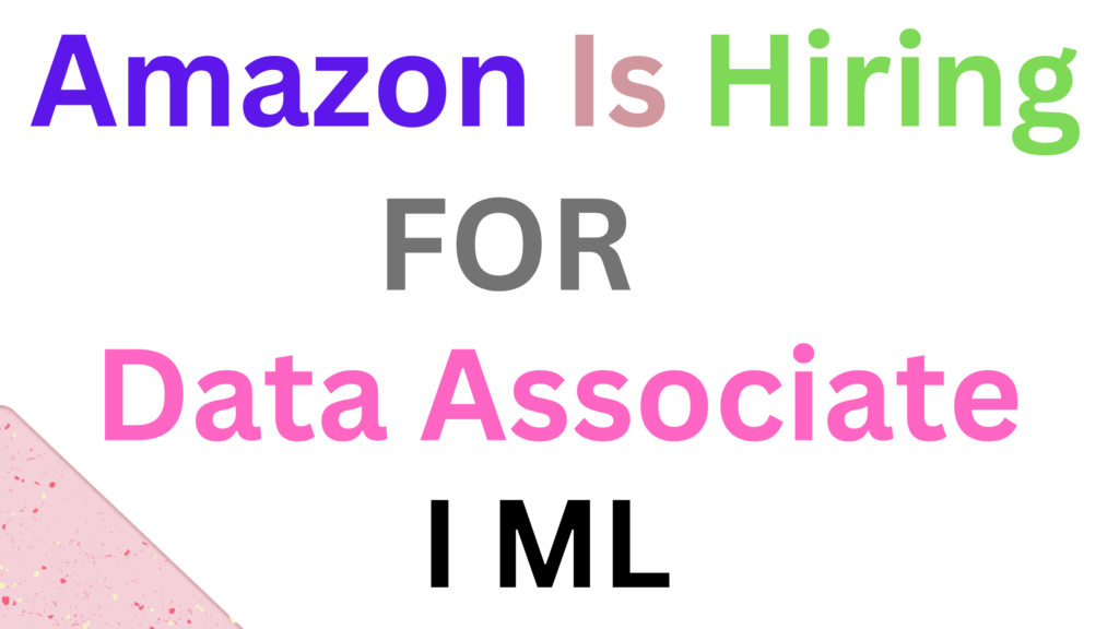 Amazon is hiring for Data Associate I ML