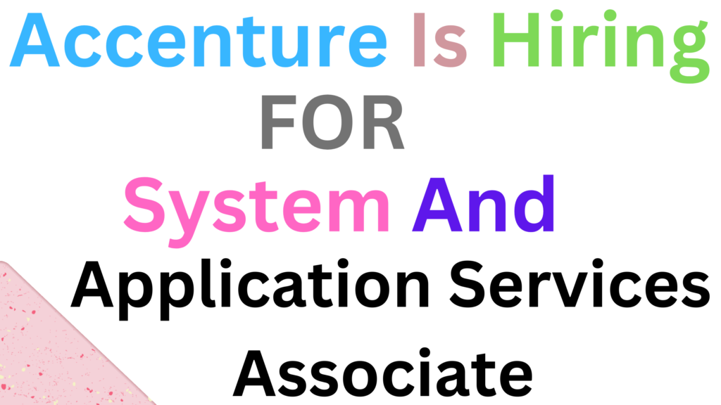 Accenture is hiring for System and Application Services Associate