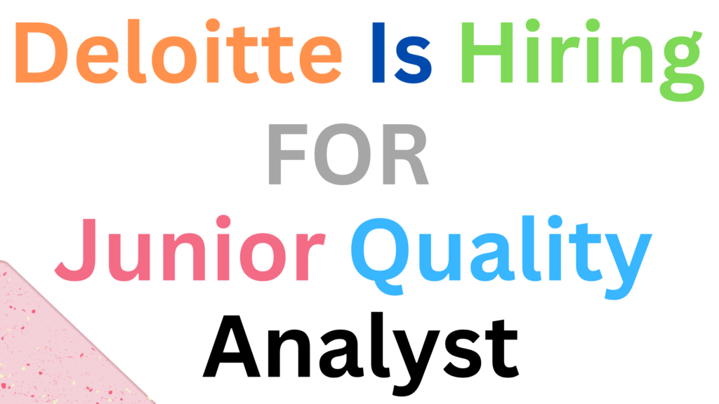 Deloitte is hiring forJunior Quality Analyst