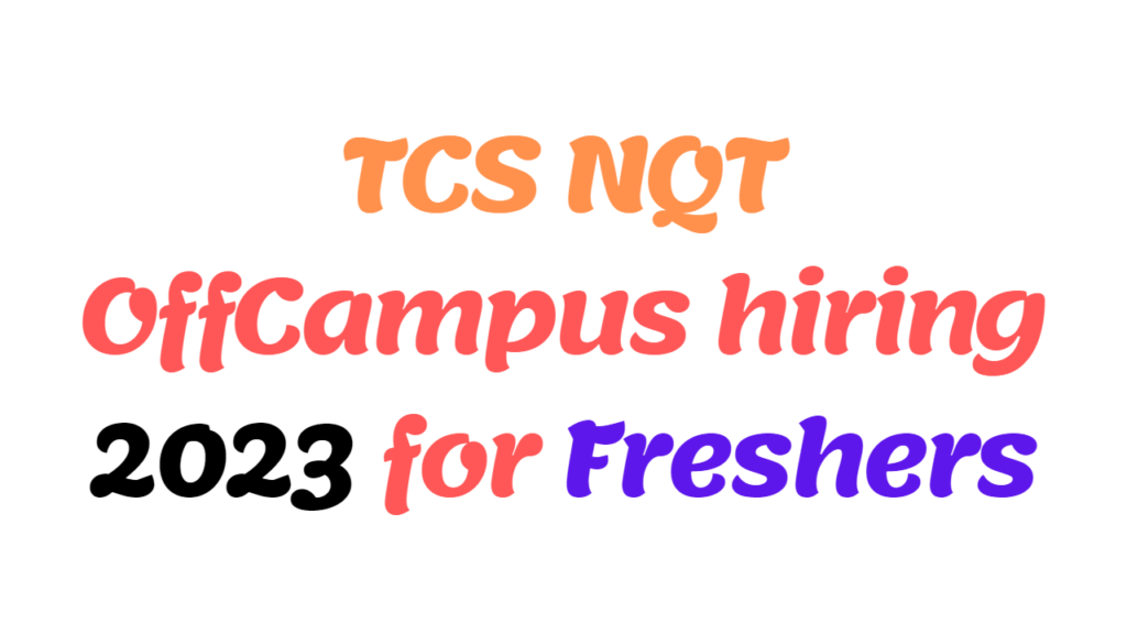 TCS NQT OffCampus hiring 2023 for Freshers