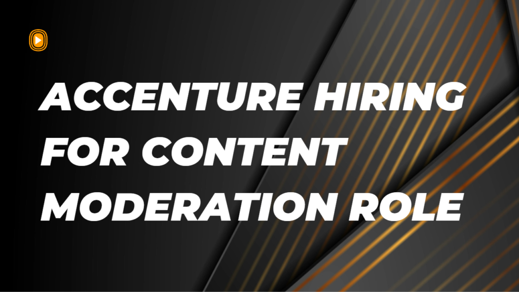 Accenture is Hiring for Content Moderation Role