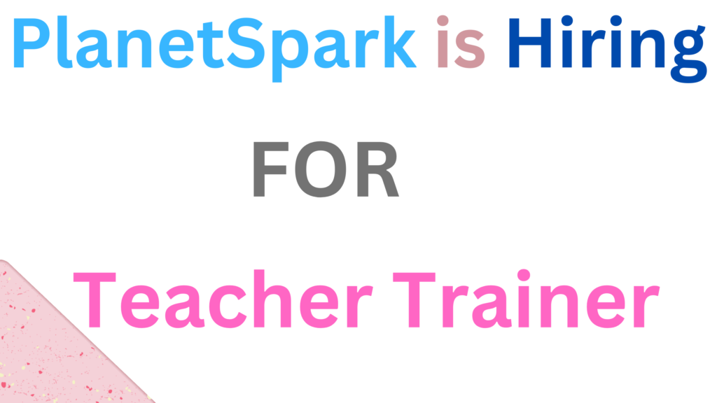 PlanetSpark is hiring for Teacher Trainer