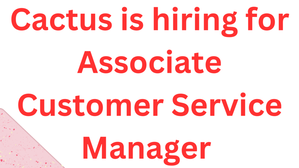 Cactus is hiring for 2 Job Roles (Work from home)