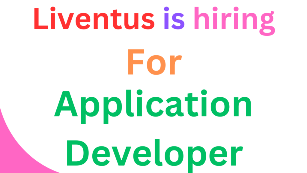 Liventus is hiring for Application Developer Role (Entry Level)